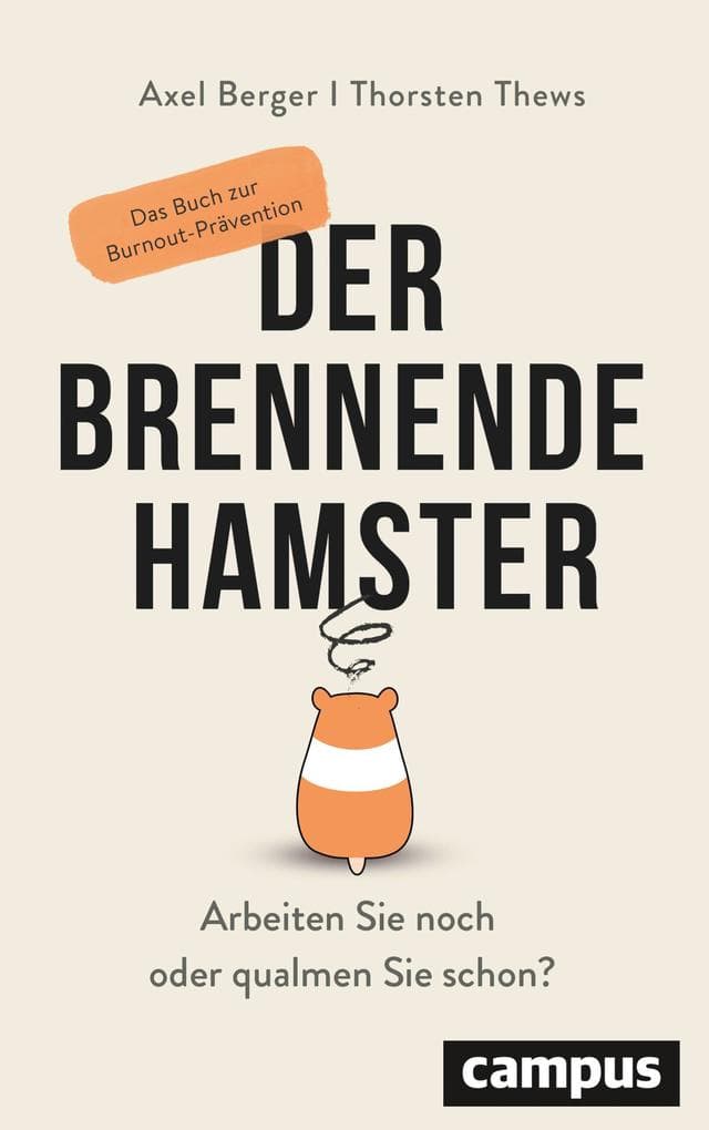 Der brennende Hamster: Arbeiten Sie noch oder qualmen Sie schon?Das Buch zur Burnout-Prävention