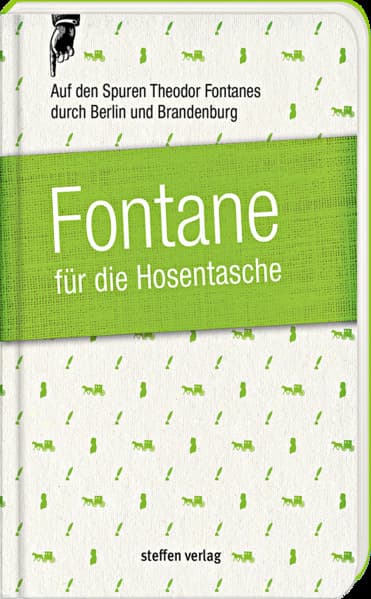 Fontane für die Hosentasche: Auf den Spuren Theodor Fontanes durch Berlin und Brandenburg