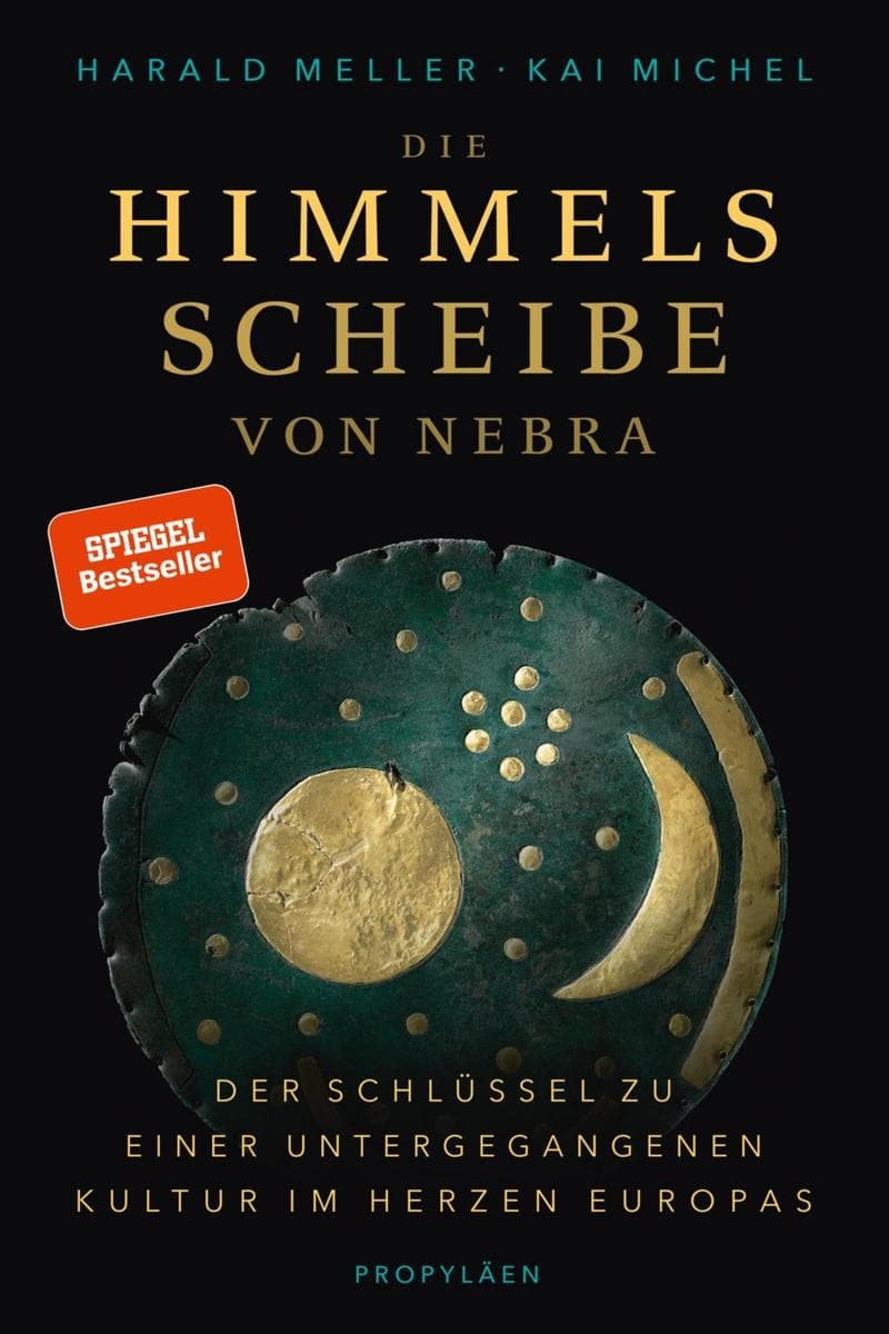 Die Himmelsscheibe von Nebra: Der Schlüssel zu einer untergegangenen Kultur im Herzen Europas