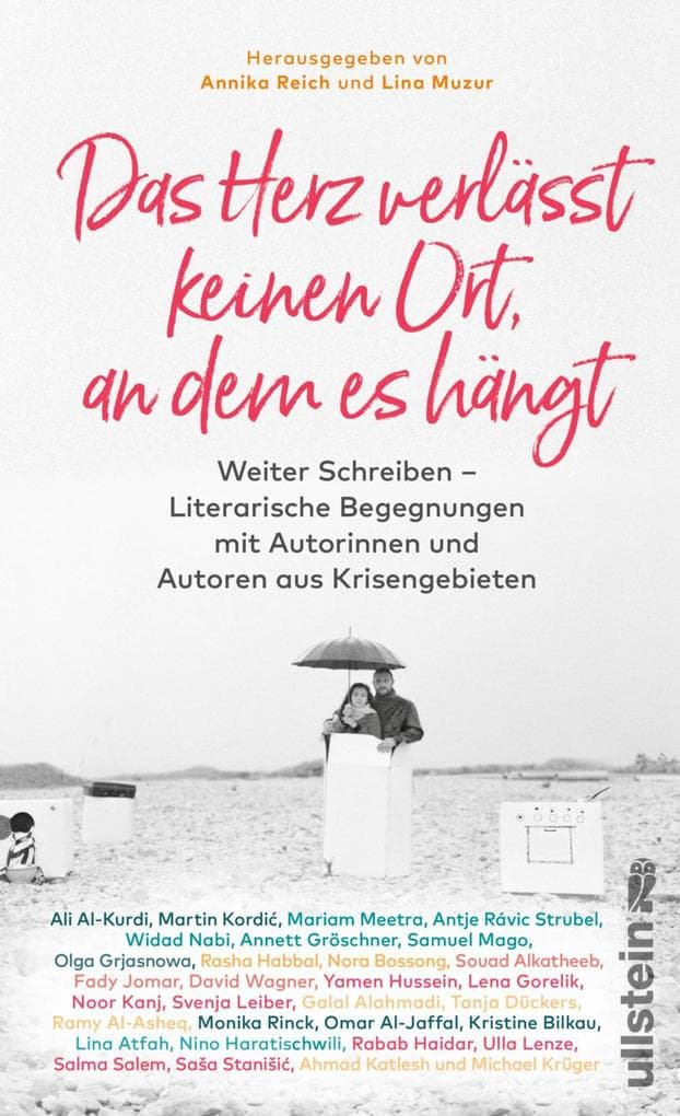 Das Herz verlässt keinen Ort, an dem es hängt: Weiter Schreiben - Literarische Begegnungen mit Autorinnen und Autoren aus Krisengebieten