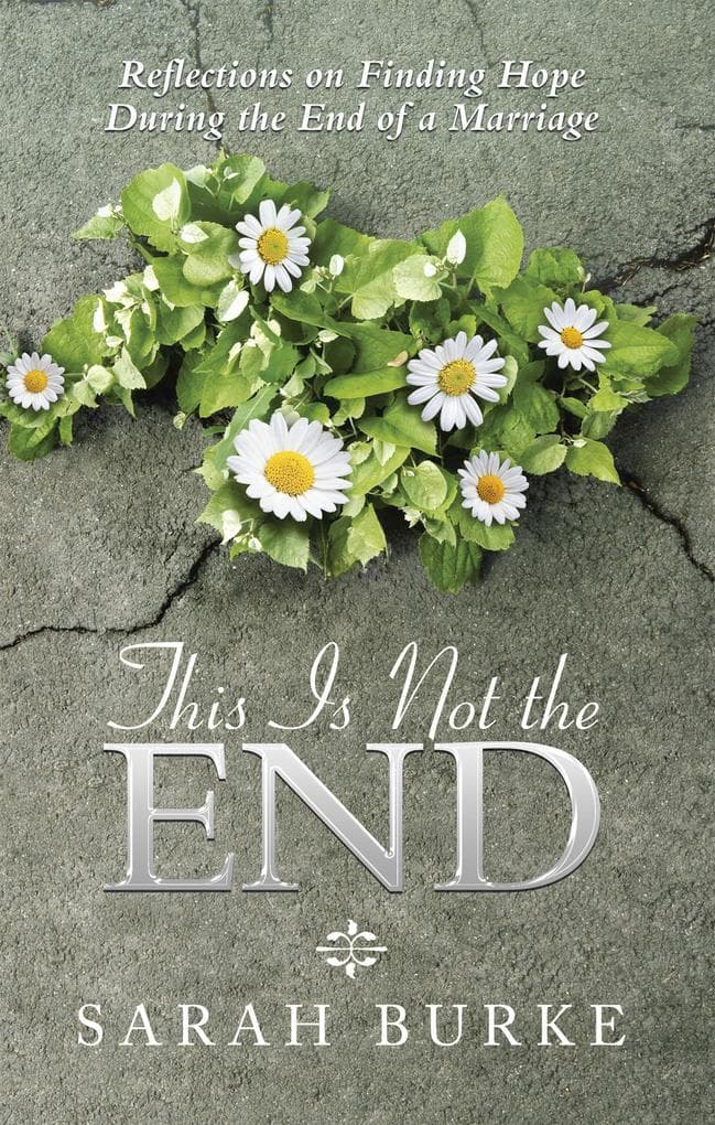 This Is Not the End: Reflections on Finding Hope During the End of a Marriage