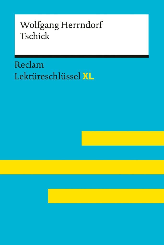 Tschick von Wolfgang Herrndorf: Lektüreschlüssel mit Inhaltsangabe, Interpretationen, Prüfungsaufgaben mit Lösungen, Lernglossar - Herrndorf, Wolfgang - Scholz, Eva-Maria