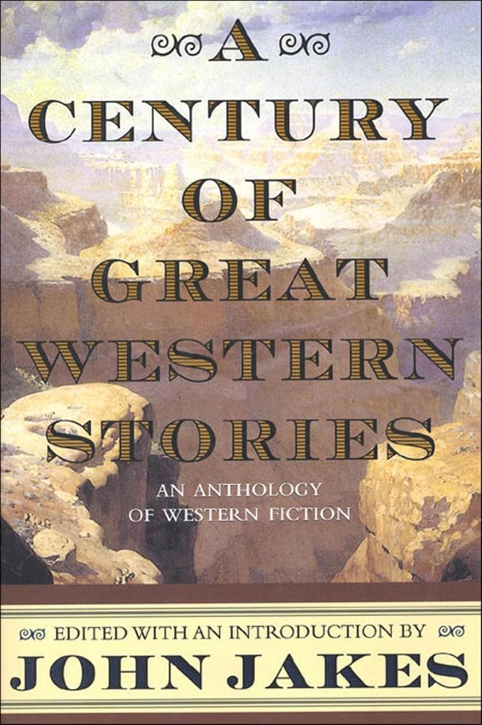 A Century of Great Western Stories: An Anthology of Western Fiction