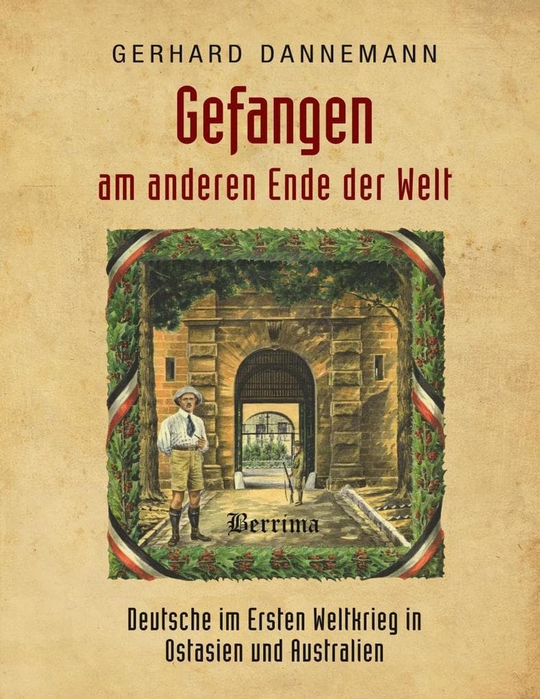 Gefangen am anderen Ende der Welt: Deutsche im Ersten Weltkrieg in Ostasien und Australien