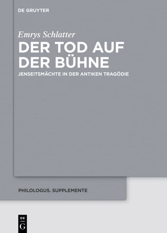 Der Tod auf der Bühne: Jenseitsmächte in der antiken Tragödie