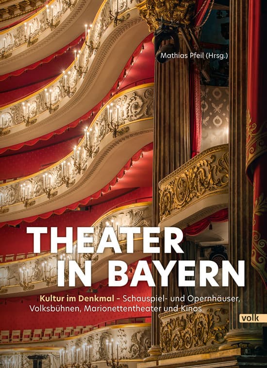 Theater in Bayern: Kultur im Denkmal - Schauspiel- und Opernhäuser, Volksbühnen, Marionettentheater und Kinos