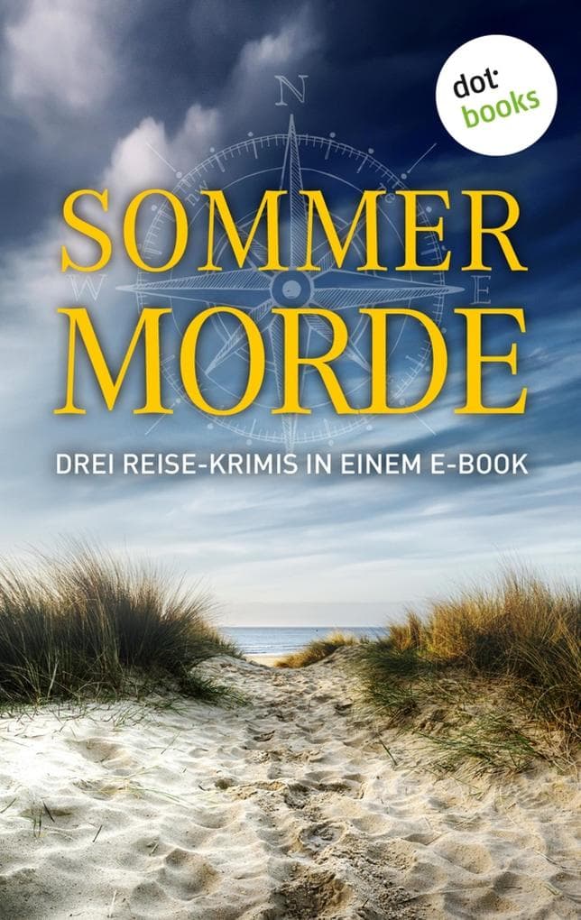 Sommermorde: Drei Reise-Krimis in einem eBook: "Die unbekannte Dritte" von Alexandra von Grote, "Bluthochzeit Kroatischer Art" von Ranka Keser und "Meines Bruder Mörderin" von Irene Rodrian
