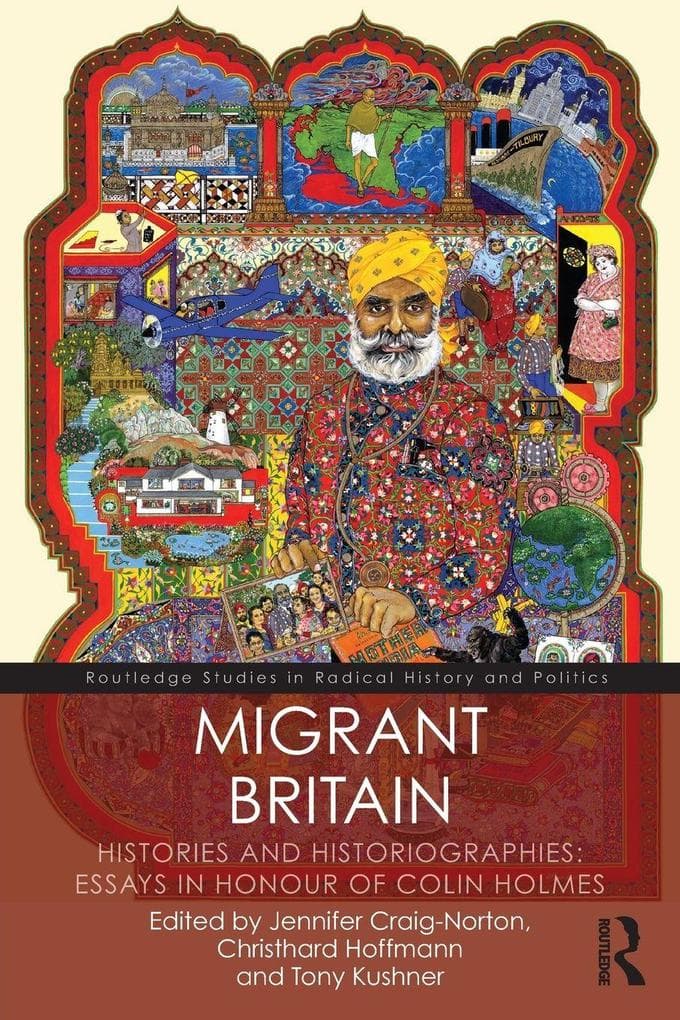 Migrant Britain: Histories and Historiographies: Essays in Honour of Colin Holmes
