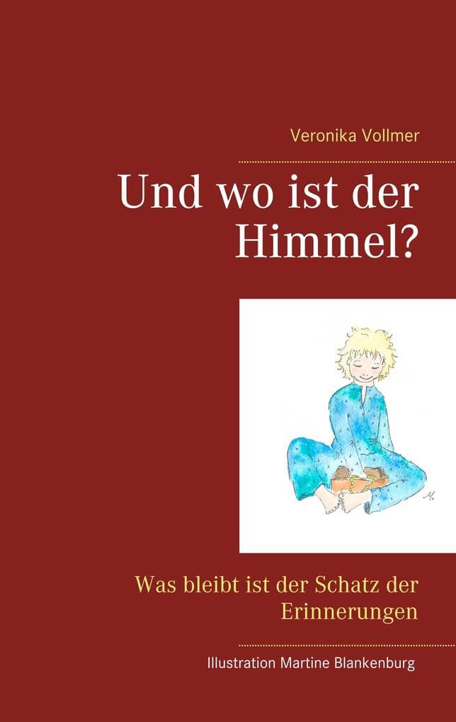 Und wo ist der Himmel?: Was bleibt ist der Schatz der Erinnerungen