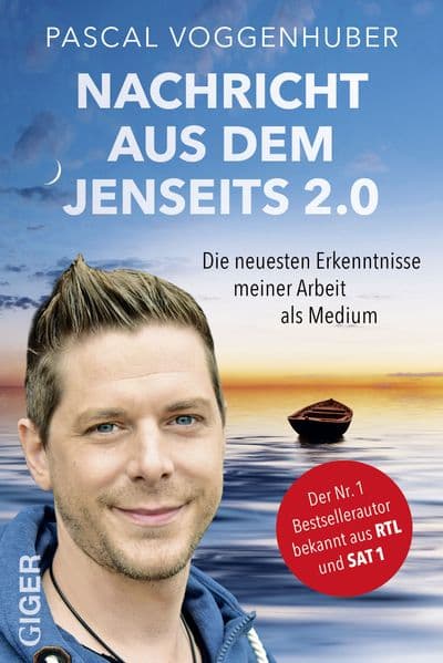 Nachricht aus dem Jenseits 2.0: Bestseller-Autor und Medium Pascal Voggenhuber berichtet: Warum geht es allen Verstorbenen gut? Wie kommuniziere ich mit Toten? Trost und Kraft in Zeiten der Trauer