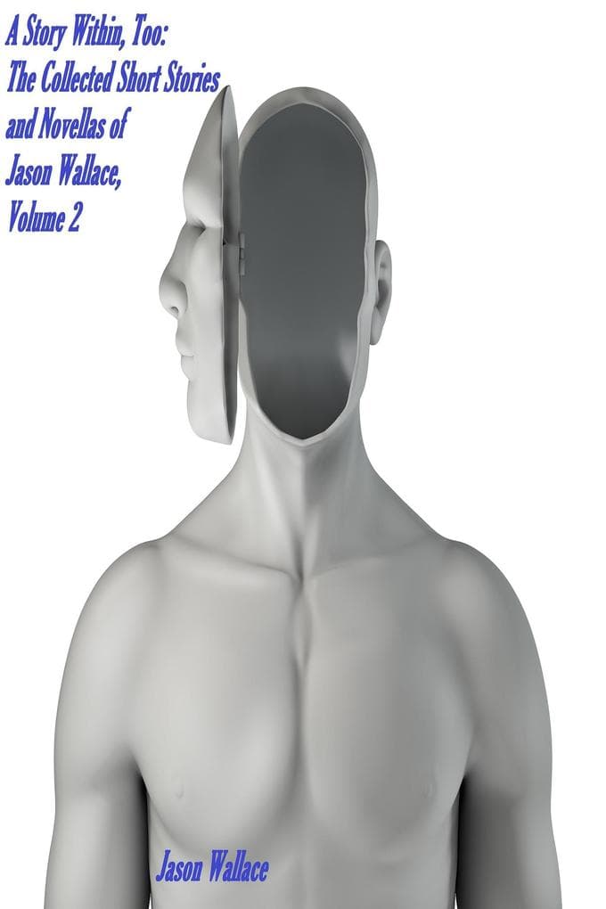 A Story Within, Too: The Collected Short Stories and Novellas of Jason Wallace, Volume 2 (Collections and Anthologies, #7)