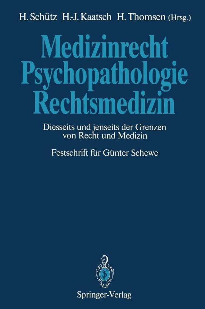 Medizinrecht - Psychopathologie - Rechtsmedizin: Diesseits und jenseits der Grenzen von Recht und Medizin Festschrift für Günter Schewe