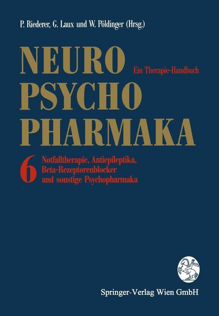 Neuro-Psychopharmaka: Ein Therapie-Handbuch. Band 6: Notfalltherapie, Antiepileptika, Beta-Rezeptorenblocker und sonstige Psychopharmaka