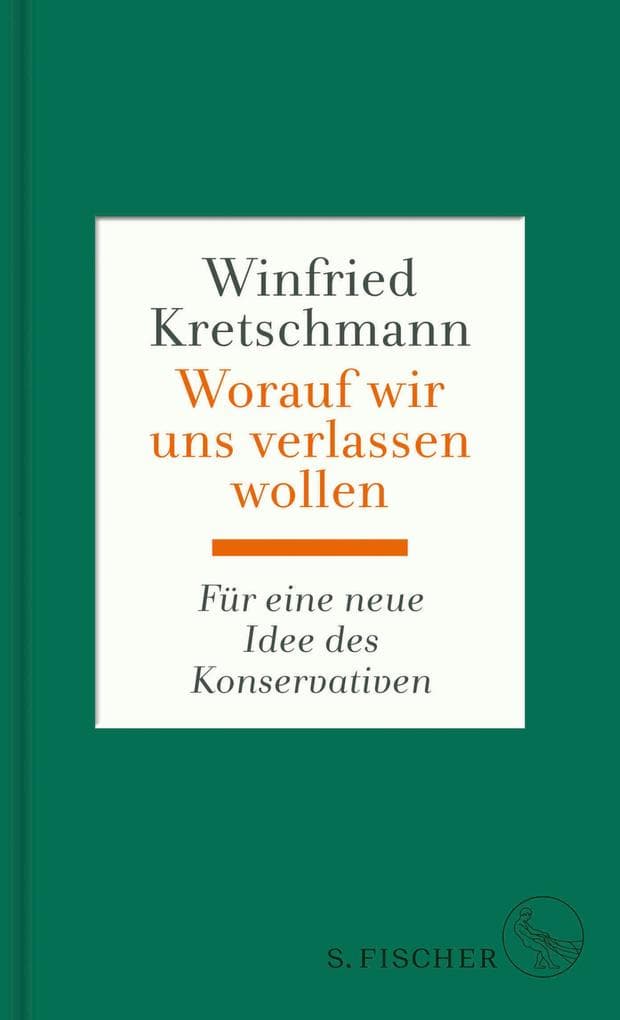Worauf wir uns verlassen wollen: Für eine neue Idee des Konservativen