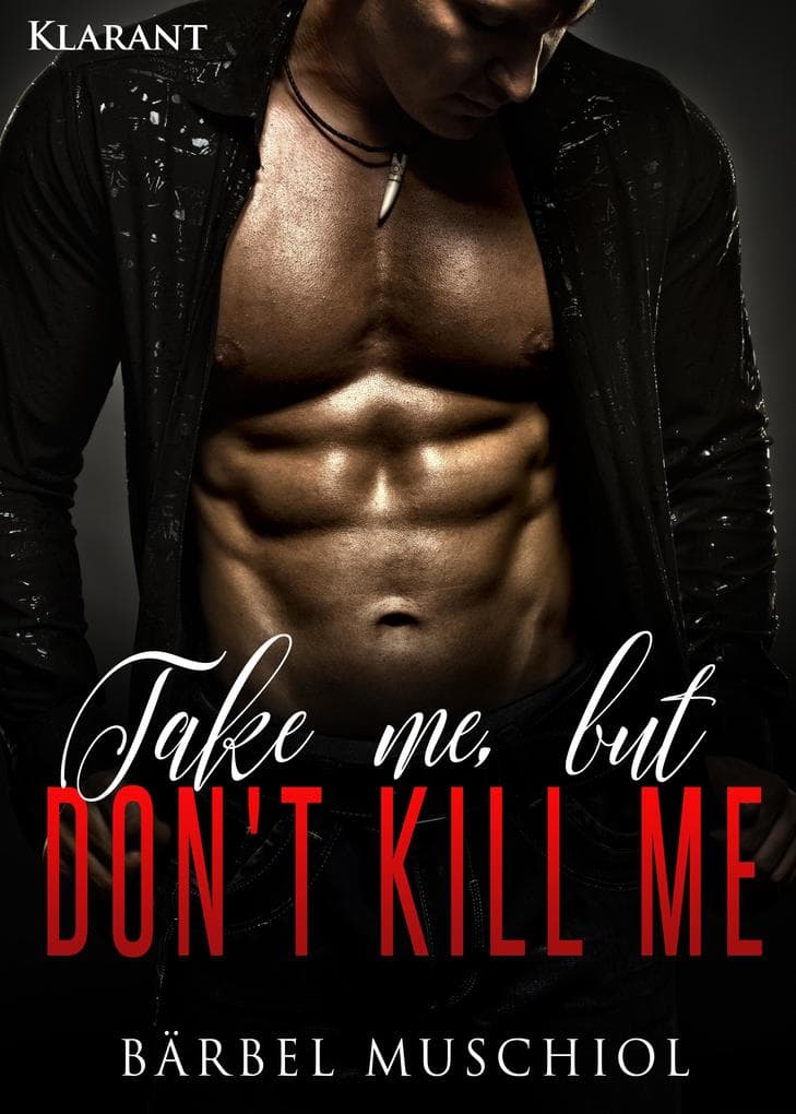 Take me, but don`t kill me. Erotischer Roman