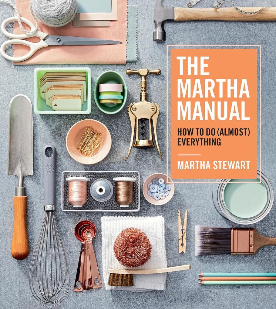 Martha Manual: How to Do (Almost) Everything
