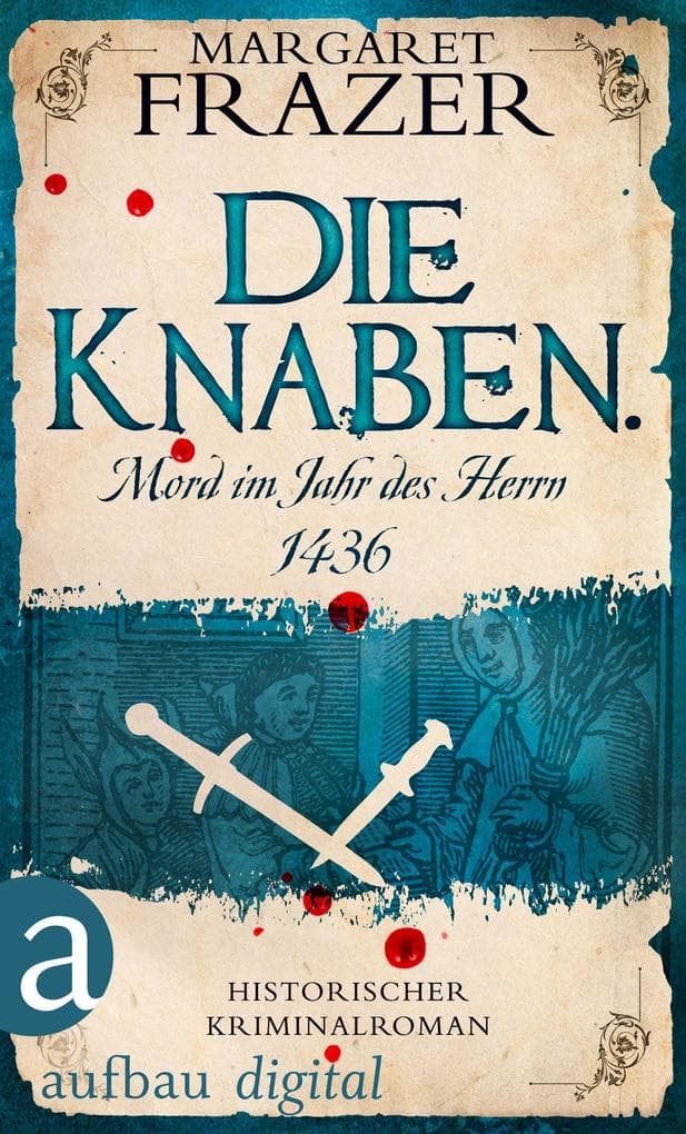 Die Knaben. Mord im Jahr des Herrn 1436: Historischer Kriminalroman