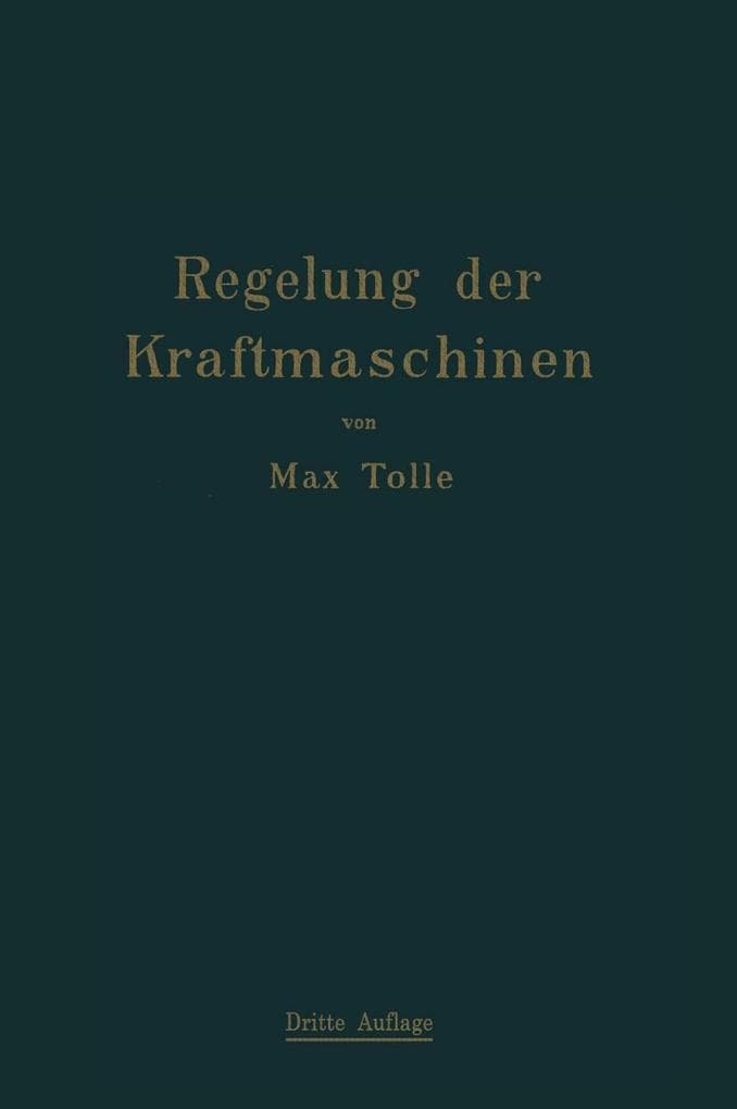Regelung der Kraftmaschinen: Berechnung und Konstruktion der Schwungräder, des Massenausgleichs und der Kraftmaschinenregler in elementarer Behandlung