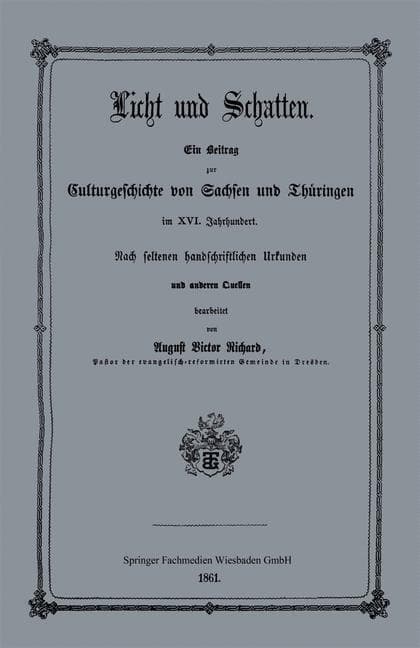 Licht und Schatten: Ein Beitrag zur Culturgeschichte von Sachsen und Thüringen im XVI. Jahrhunderte. Nach seltenen handschriftlichen Urkunden und anderen Quellen