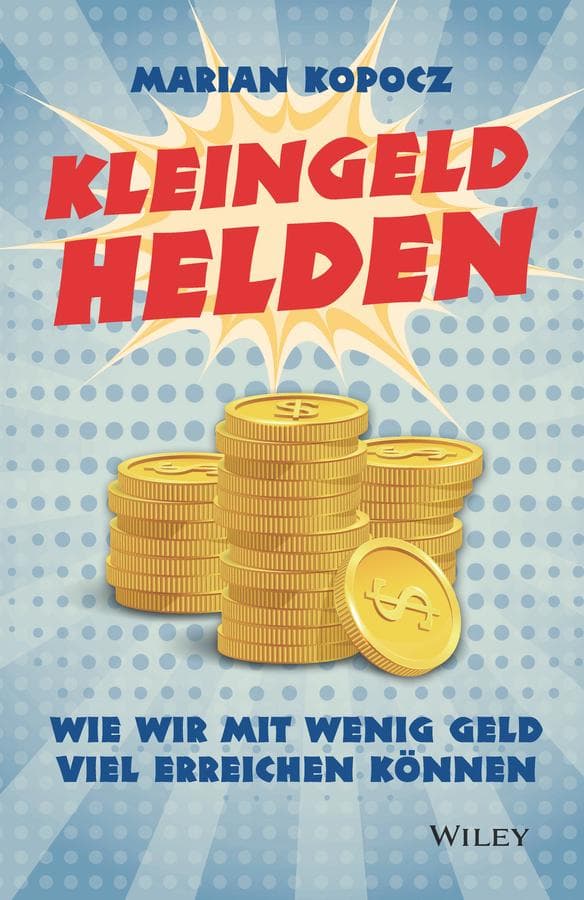 Kleingeldhelden: Wie wir mit wenig Geld viel erreichen konnen