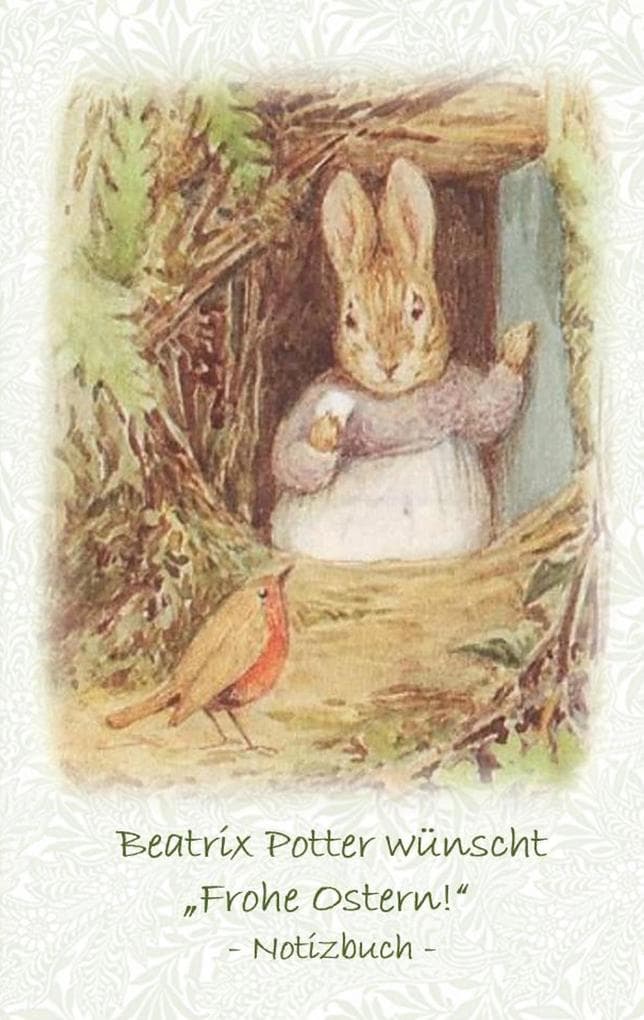 Beatrix Potter wünscht "Frohe Ostern!" Notizbuch ( Peter Hase ): Peter Hase, Notizbuch, Notebook, Einschreibbuch, Notizen, Original, Klassiker, Schulkinder, Grundschule, Büro, Studium, Student, Kindergarten, Weihnachten, Silvester, Nikolaus, Ostern, Geburtstag, Jugendliche, Erwachsene, Geschenkbuch, Geschenk