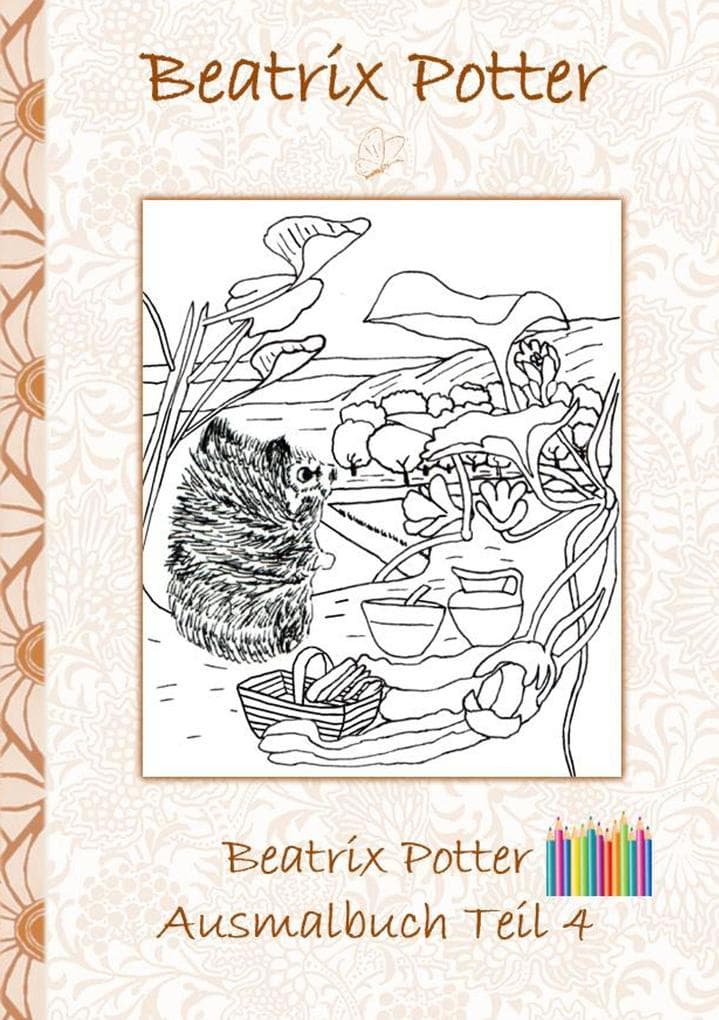 Beatrix Potter Ausmalbuch Teil 4 ( Peter Hase ): Malbuch, ausmalen, kolorieren, Original, Buntstifte, Filzer, Bleistift, Auqarell, Klassiker, Schulkinder, Vorschule, 1. 2. 3. 4. Klasse, Grundschule, Kindergarten, Weihnachten, Silvester, Nikolaus, Ostern, Geburtstag, ausmalen, 5-8 Jahre, 8-12 Jahre, Jugendliche, Erwachsene, Geschenkbuch, Geschenk