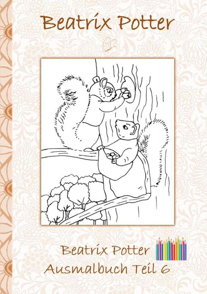 Beatrix Potter Ausmalbuch Teil 6 ( Peter Hase ): Malbuch, ausmalen, kolorieren, Original, Buntstifte, Filzer, Bleistift, Auqarell, Klassiker, Schulkinder, Vorschule, 1. 2. 3. 4. Klasse, Grundschule, Kindergarten, Weihnachten, Silvester, Nikolaus, Ostern, Geburtstag, ausmalen, 5-8 Jahre, 8-12 Jahre, Jugendliche, Erwachsene, Geschenkbuch, Geschenk