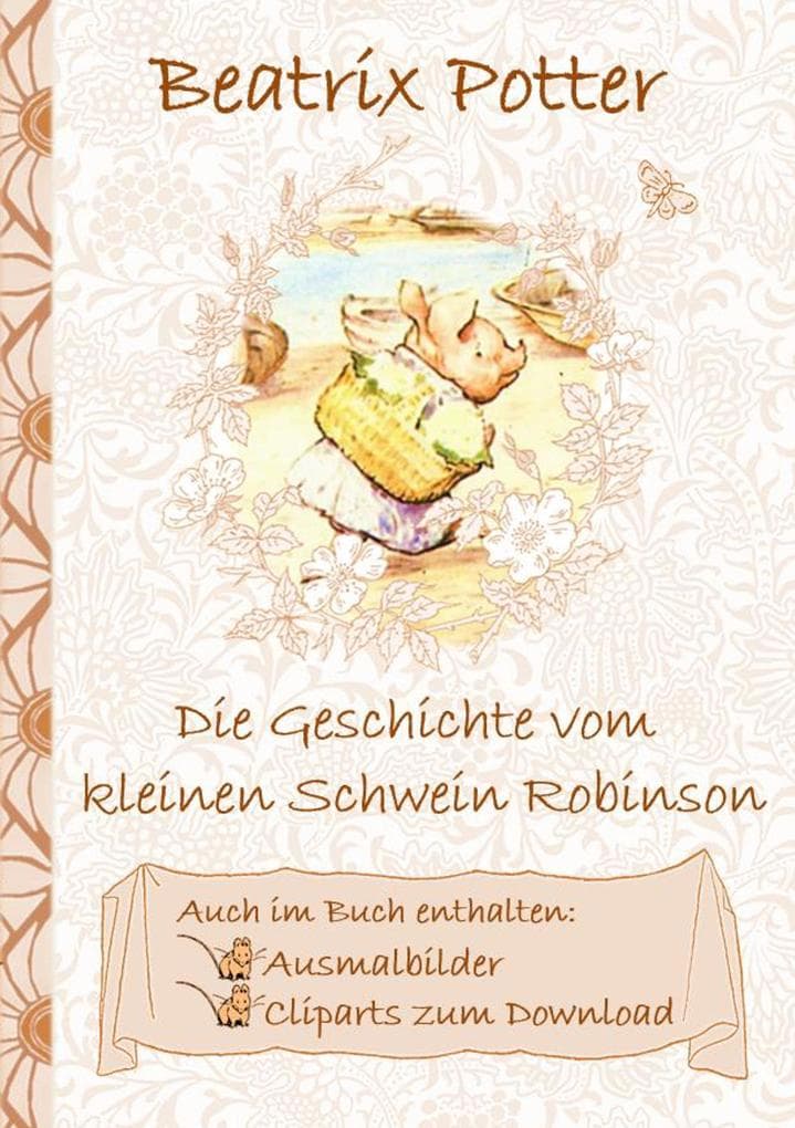 Die Geschichte vom kleinen Schwein Robinson (inklusive Ausmalbilder und Cliparts zum Download): The Tale of Little Pig Robinson ; Ausmalbuch, Malbuch, Cliparts, Icon, Emoji, Sticker, Peter, Hase, Kinder, Kinderbuch, Klassiker, Schulkinder, Vorschule, 1. 2. 3. 4. Klasse, Grundschule, Kindergarten, Weihnachten, Silvester, Nikolaus, Ostern, Geburtstag, ausmalen, 5-8 Jahre, 8-12 Jahre, Jugendliche