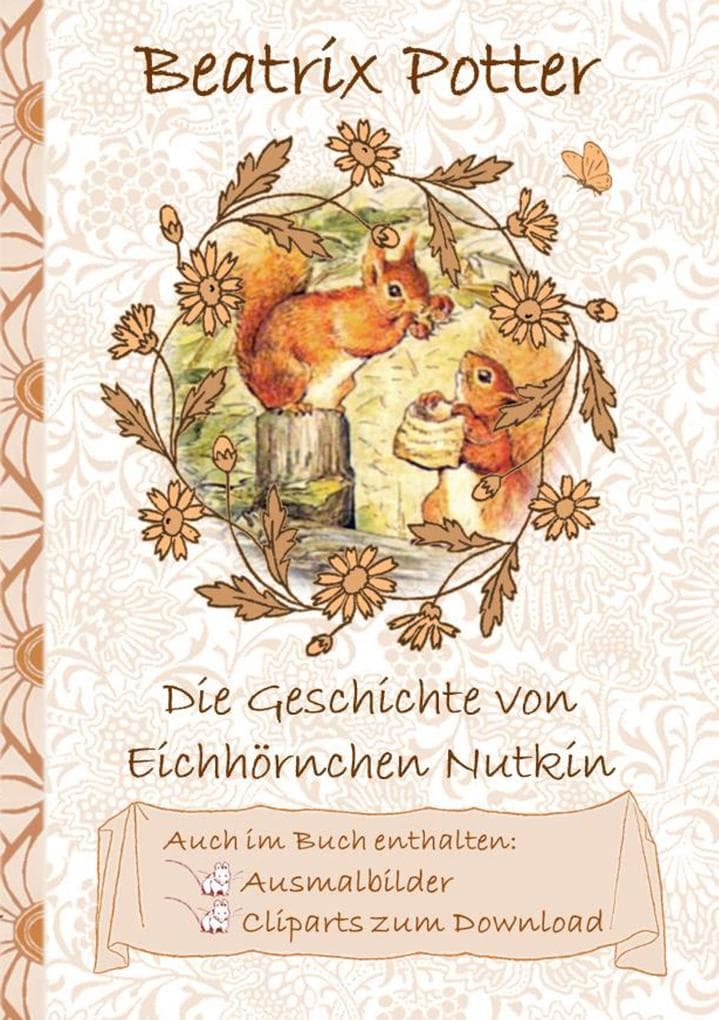 Die Geschichte vom Eichhörnchen Nutkin (inklusive Ausmalbilder und Cliparts zum Download): The Tale of Squirrel Nutkin ; Ausmalbuch, Malbuch, Cliparts, Icon, Emoji, Sticker, Peter, Hase, Kinder, Kinderbuch, Klassiker, Schulkinder, Vorschule, 1. 2. 3. 4. Klasse, Grundschule, Kindergarten, Weihnachten, Silvester, Nikolaus, Ostern, Geburtstag, ausmalen, 5-8 Jahre, 8-12 Jahre, Jugendliche, Er