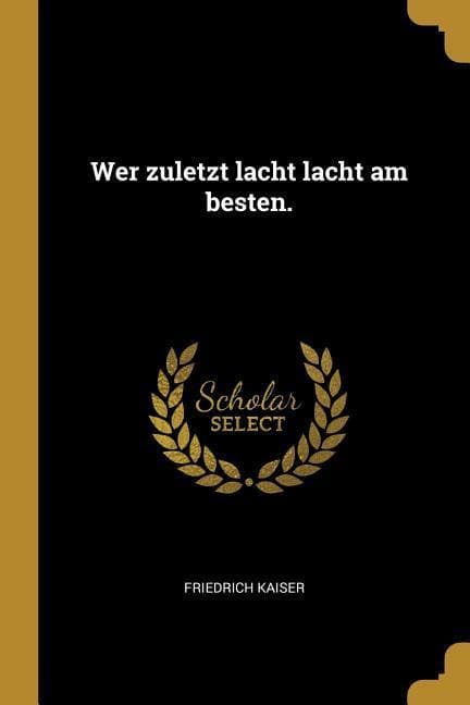 Wer Zuletzt Lacht Lacht Am Besten.