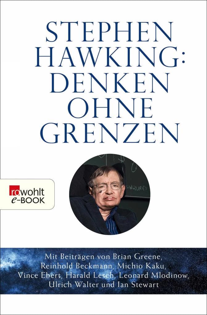 Stephen Hawking: Denken ohne Grenzen: Mit Beiträgen u. a. von Brian Greene, Reinhold Beckmann, Michio Kaku, Vince Ebert, Harald Lesch, Leonard Mlodinow, Ulrich Walter und Ian Stewart