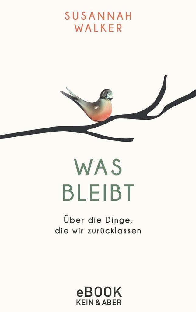 Was bleibt: Über die Dinge, die wir zurücklassen