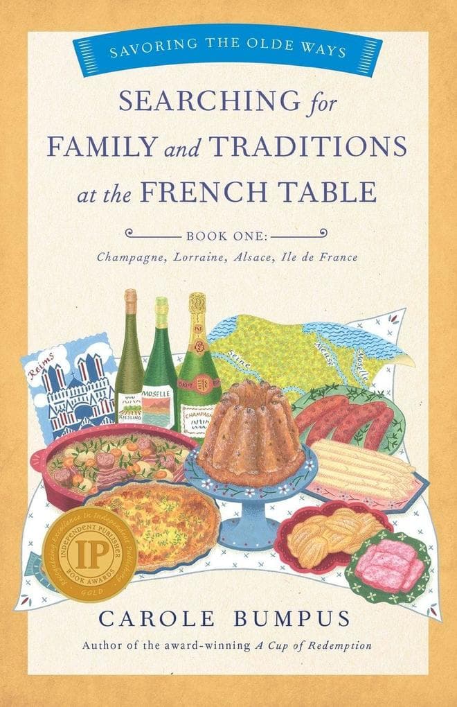 Searching for Family and Traditions at the French Table, Book One (Champagne, Alsace, Lorraine, and Paris regions): Savoring the Olde Ways Series: Book One