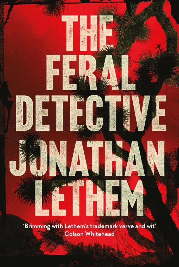 The Feral Detective: From the Bestselling author of Motherless Brooklyn
