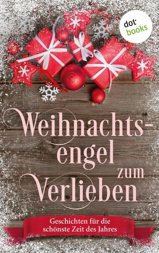Weihnachtsengel zum Verlieben: Geschichten für die schönste Zeit des Jahres