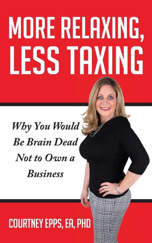 More Relaxing, Less Taxing: Why You Would Be Brain Dead Not to Own a Business