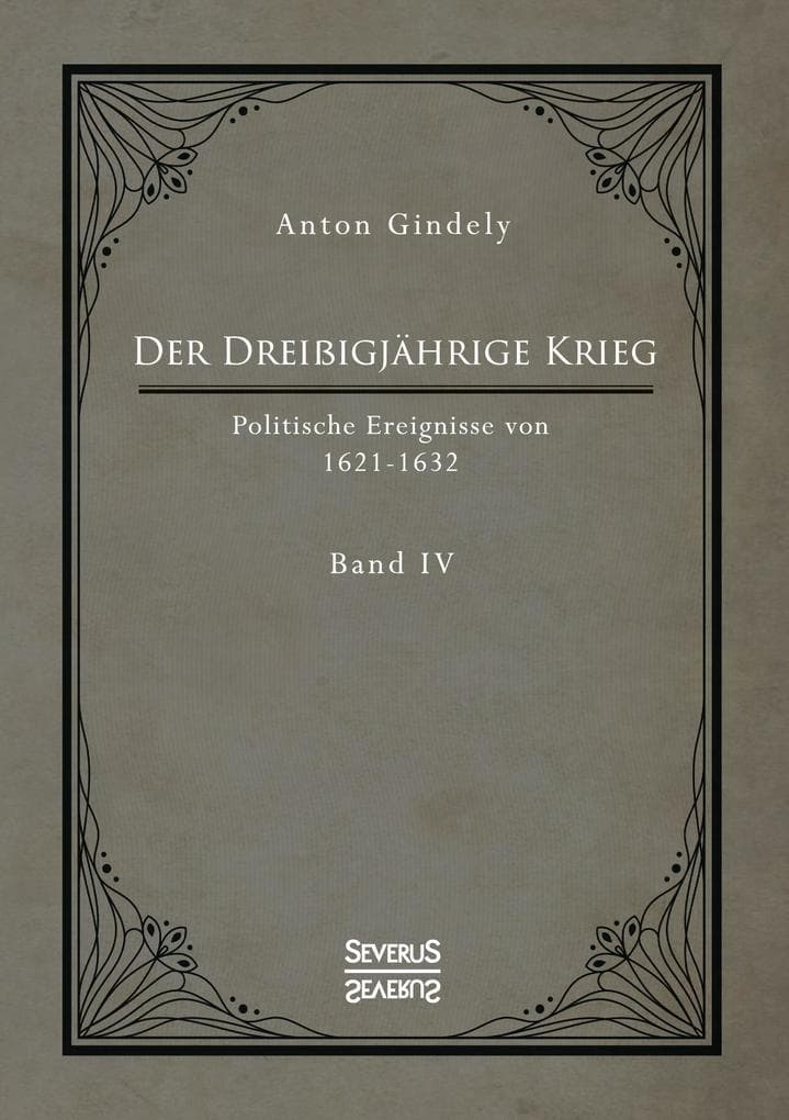 Der Dreißigjährige Krieg. Politische Ereignisse von 1622-1632. Band 4: in zwei Teilen. 1. Teil: Die Strafdelikte Ferdinands II und der Pfälzische Krieg (1621-1623).2. Teil: Der niedersächsische, dänische und schwedische Krieg bis zum Tod Gustav Adolfs II (1622-1632).