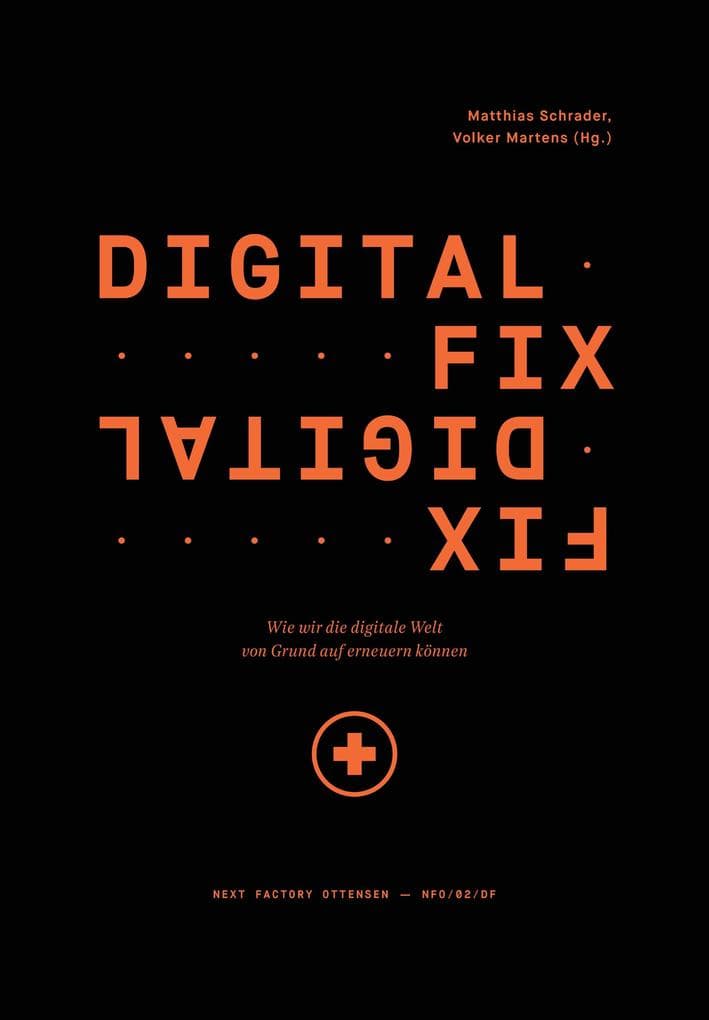 Digital Fix - Fix Digital: Wie wir die digitale Welt von Grund auf erneuern können