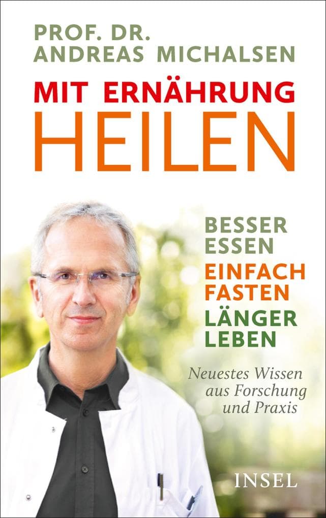 Mit Ernährung heilen: Besser essen - einfach fasten - länger leben. Neuestes Wissen aus Forschung und Praxis