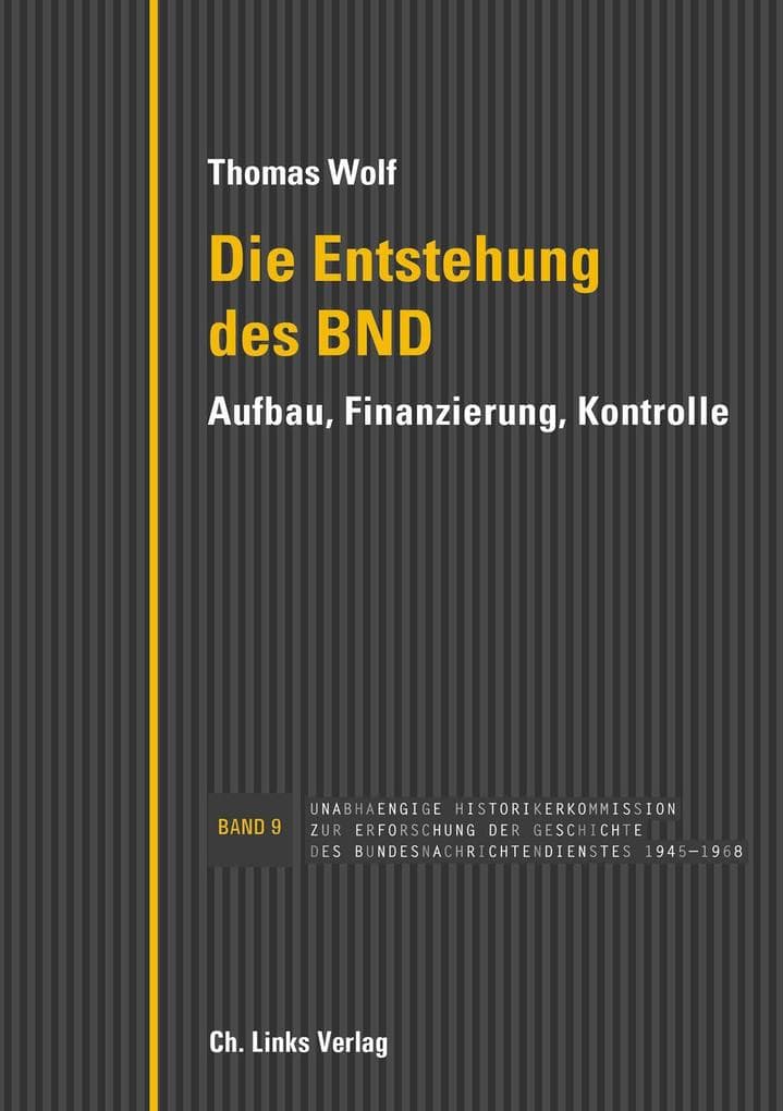 Die Entstehung des BND: Aufbau, Finanzierung, Kontrolle