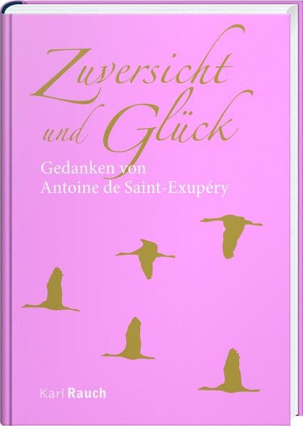 Zuversicht und Glück: Zitate von Antoine de Saint-Exupéry