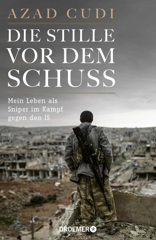 Die Stille vor dem Schuss: Mein Leben als Sniper im Kampf gegen den IS
