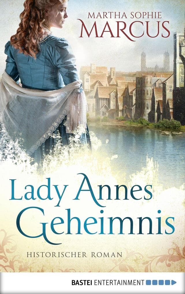 Lady Annes Geheimnis: Historischer Roman
