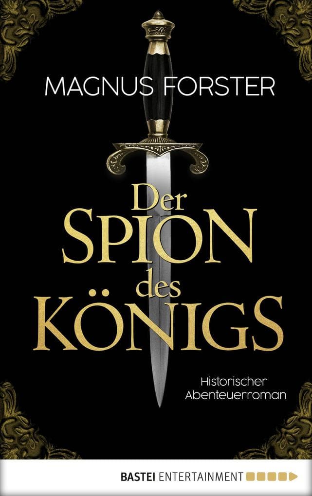 Der Spion des Königs: Historischer Abenteuerroman