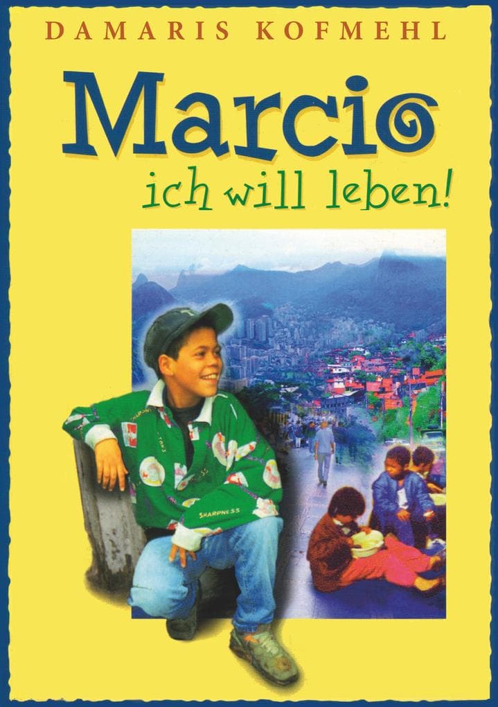 Marcio - ich will leben: Ein brasilianischer Strassenjunge wagt das Unmögliche