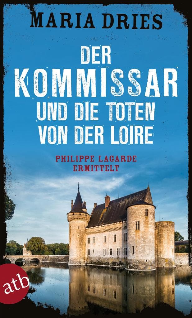 Der Kommissar und die Toten von der Loire: Philippe Lagarde ermittelt