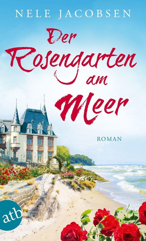 Der Rosengarten am Meer: Roman