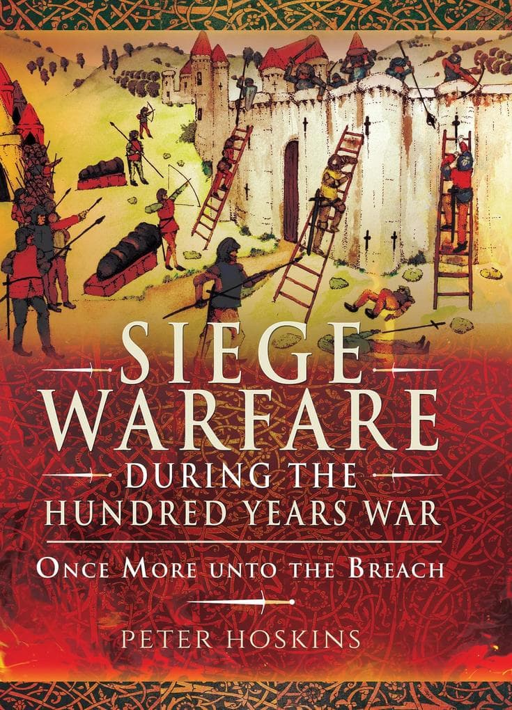 Siege Warfare during the Hundred Years War: Once More unto the Breach
