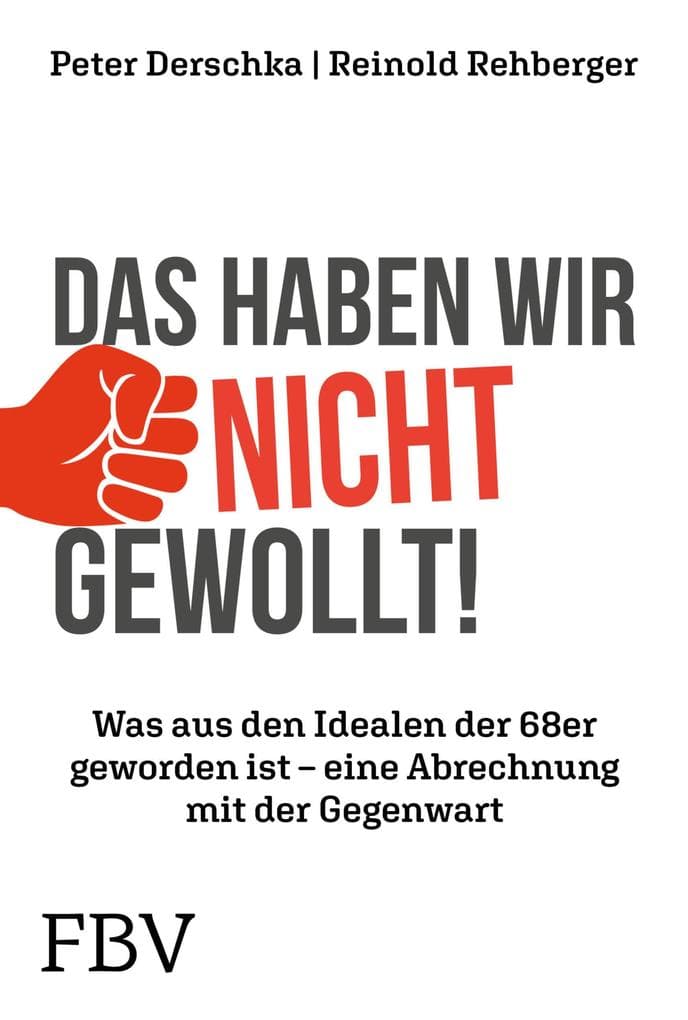 Das haben wir nicht gewollt!: Was aus den Idealen der 68er geworden ist - eine Abrechnung mit der Gegenwart