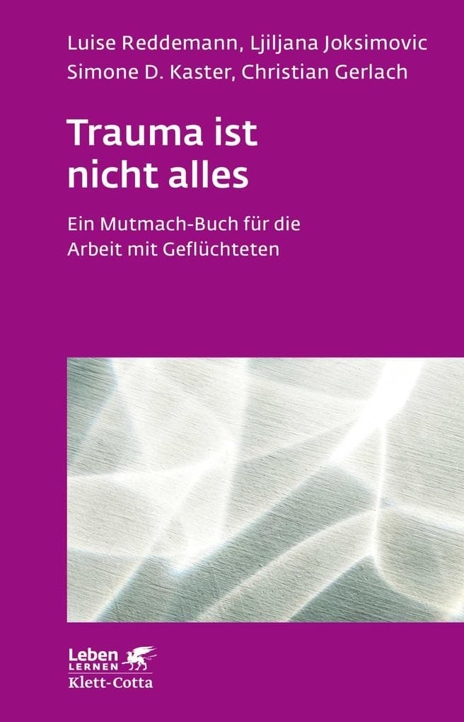 Trauma ist nicht alles (Leben Lernen, Bd. 304): Ein Mutmach-Buch für die Arbeit mit Geflüchteten